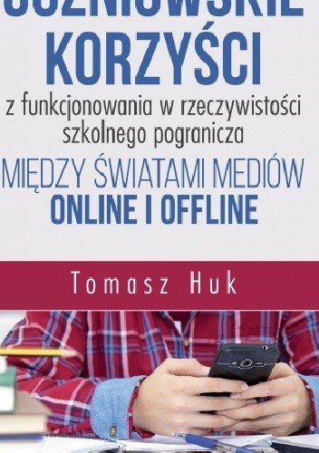 Uczniowskie korzyści z funkcjonowania w rzeczywistości szkolnego pogranicza między światami mediów online i offline