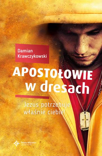 Apostołowie w dresach Jezus potrzebuje właśnie ciebie