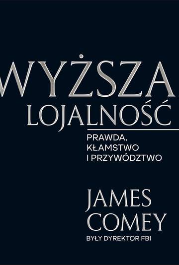 Wyższa lojalność prawda kłamstwo i przywództwo