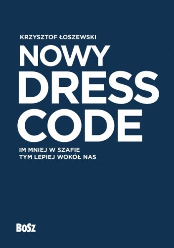 Nowy dress code. Im mniej w szafie, tym lepiej wokół nas