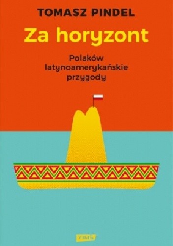 Za horyzont. Polaków latynoamerykańskie przygody