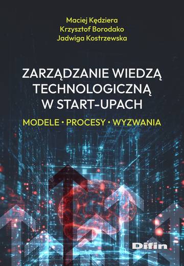 Zarządzanie wiedzą technologiczną w start-upach. Modele, procesy, wyzwania