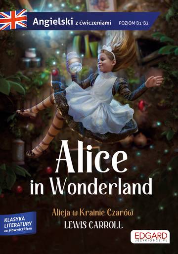 Alicja w Krainie Czarów. Alice in Wonderland. Angielski z ćwiczeniami wyd. 2