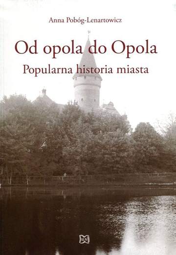 Od opola do Opola Popularna historia miasta