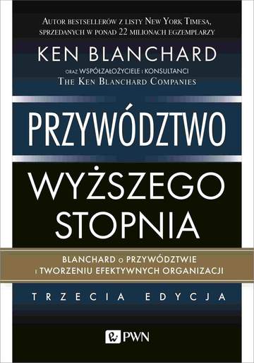 Przywództwo wyższego stopnia. Blanchard o przywództwie i tworzeniu efektywnych organizacji