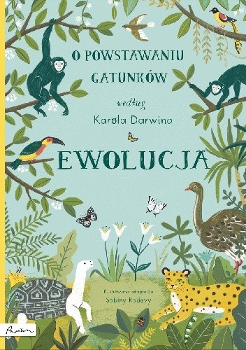 Ewolucja. O powstawaniu gatunków według Karola Darwina
