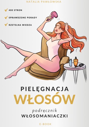 Pielęgnacja włosów. Podręcznik włosomaniaczki