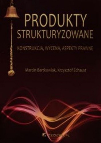 Produkty strukturyzowane. konstrukcja, wycena, aspekty prawne