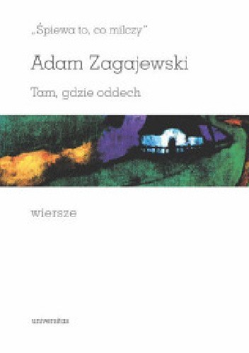 Śpiewa to, co milczy. Tam gdzie oddech. Wiersze