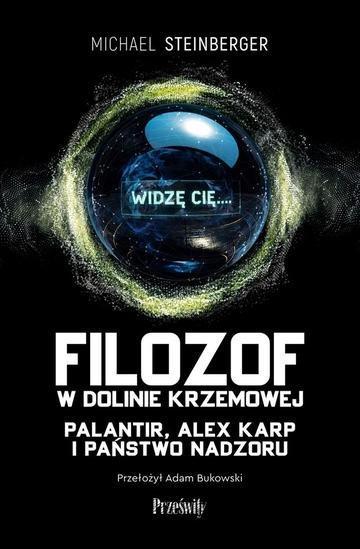 Okładka: Filozof w Dolinie Krzemowej. Palantir, Alex Karp i państwo nadzoru