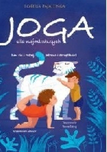 JOGA DLA NAJMŁODSZYCH. Baw się i rośnij zdrowo i szczęśliwie!