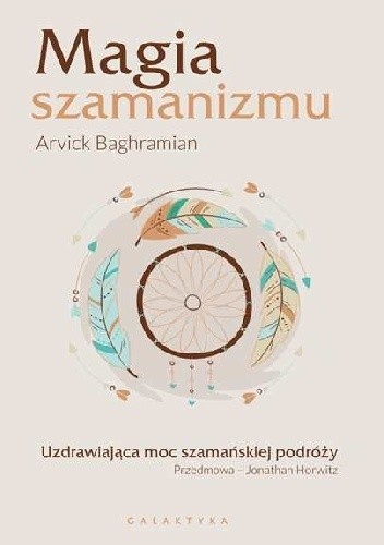 Magia szamanizmu. Uzdrawiająca moc szamańskiej podróży