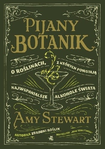 Pijany botanik. O roślinach, z których powstają najwspanialsze alkohole świata