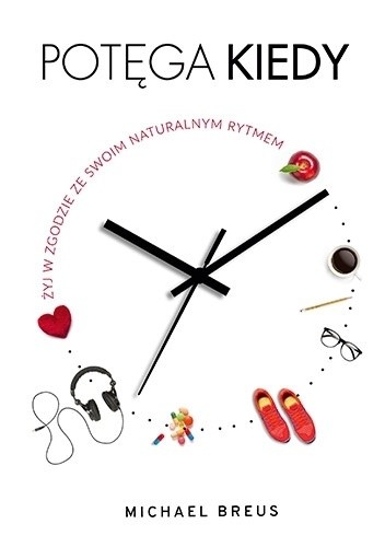 Potęga KIEDY. Żyj w zgodzie ze swoim naturalnym rytmem