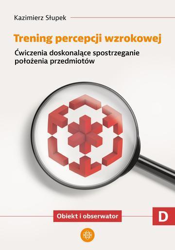 Trening percepcji wzrokowej Ćwiczenia doskonalące spostrzeganie stosunków przestrzennych Obiekty względem siebie Trening percepcji wzrokowej Część E