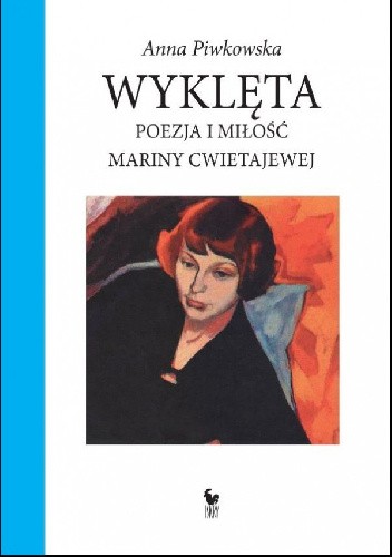 Wyklęta poezja i miłość mariny cwietajewej