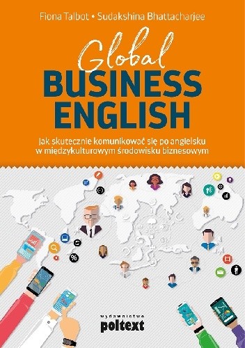 Global Business English. Jak skutecznie komunikować się po angielsku w międzykulturowym środowisku biznesowym