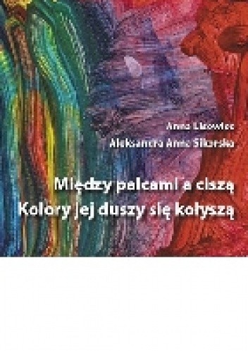 Między palcami a ciszą kolory jej duszy się kołyszą