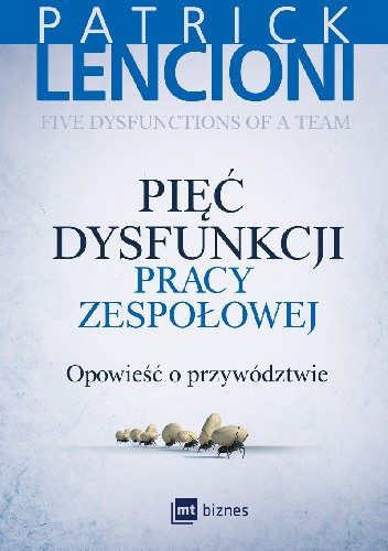Pięć dysfunkcji pracy zespołowej. Opowieść o przywództwie.