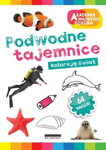 Akademia mądrego dziecka. Podwodne tajemnice. Koloruję świat