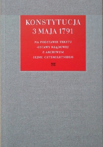 Konstytucja 3 maja 1791. Na podstawie tekstu Ustawy Rządowej z Archiwum Sejmu Czteroletniego