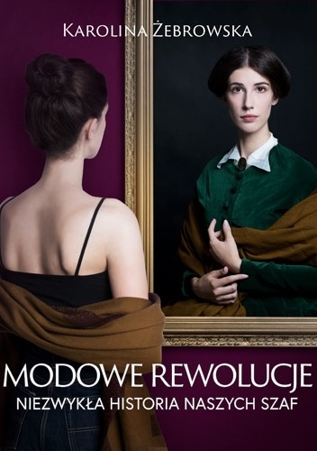 Modowe rewolucje. Niezwykła historia naszych szaf