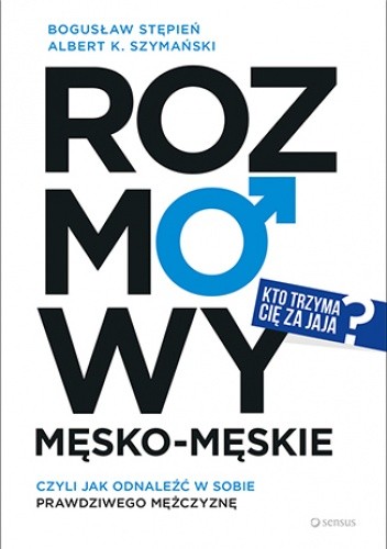 Rozmowy męsko-męskie, czyli jak odnaleźć w sobie prawdziwego mężczyznę