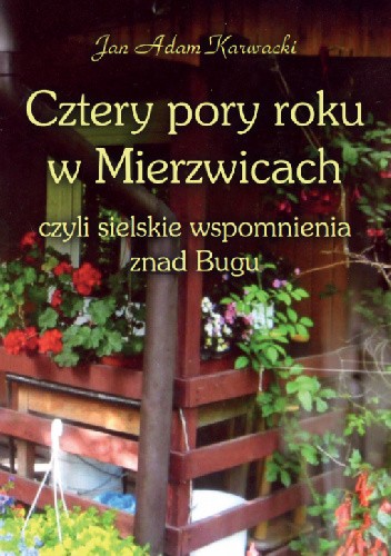 Cztery pory roku w Mierzwicach czyli sielskie wspomnienia znad Bugu