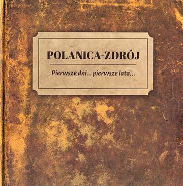 Polanica Zdrój. Pierwsze dni pierwsze lata