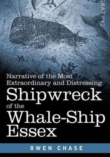 Narrative of the Most Extraordinary and Distressing Shipwreck of the Whale-Ship Essex