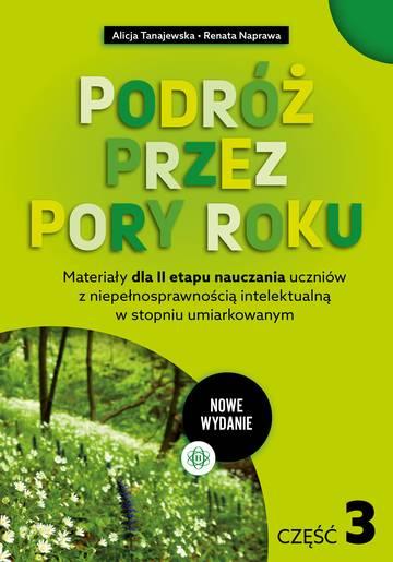 Podróż przez pory roku część 3 nowe wydanie Materiały dla II etapu nauczania uczniów z niepełnosprawnością intelektualną w stopniu umiarkowanym