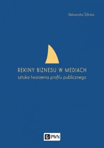 Rekiny biznesu w mediach. Sztuka tworzenia profilu publicznego