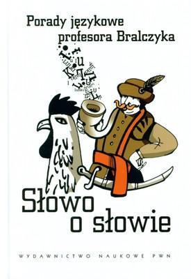 Słowo o słowie porady językowe profesora bralczyka