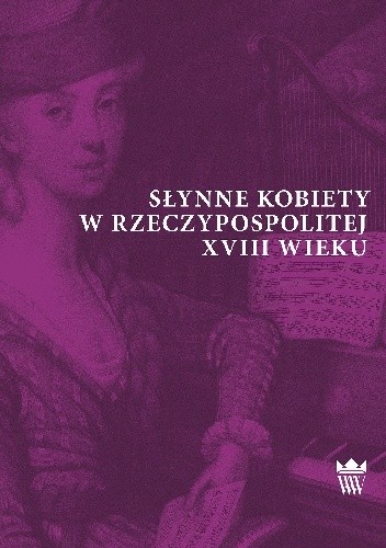Słynne kobiety w Rzeczypospolitej XVIII wieku