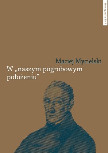 W naszym pogrobowym położeniu. Kajetan Koźmian po powstaniu listopadowym