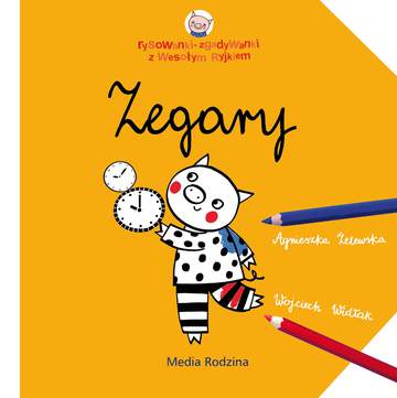 Zegary. Rysowanki-zgadywanki z Wesołym Ryjkiem