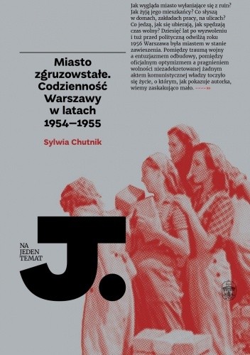 Miasto zgruzowstałe. Codzienność Warszawy w latach 1954?1955