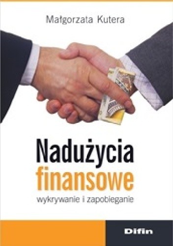 Nadużycia finansowe. Wykrywanie i zapobieganie
