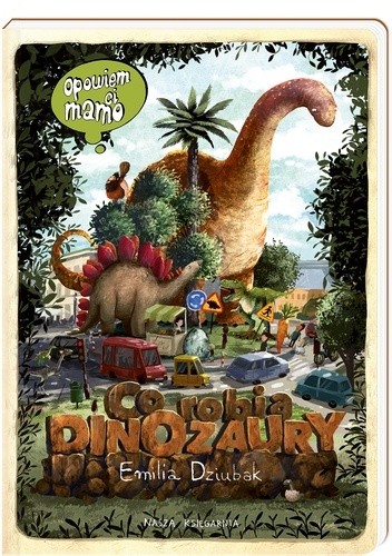 Opowiem ci, mamo, co robią dinozaury