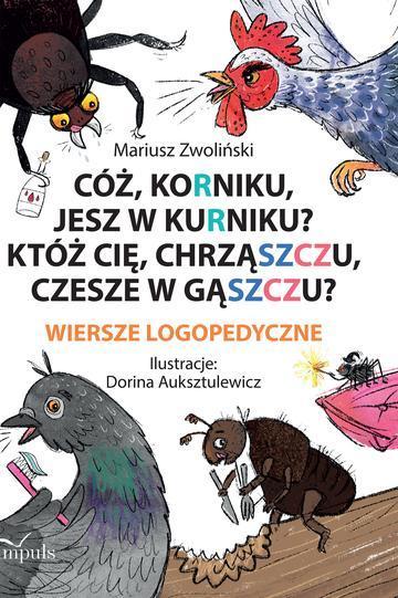 Cóż Korniku jesz w kurniku? Któż cię chrząszczu czesze w gąszczu? Wiersze logopedyczne