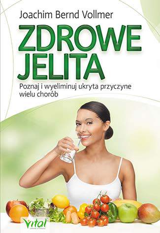 Zdrowe jelita zdrowe życie poznaj i wyeliminuj ukrytą przyczynę wielu chorób