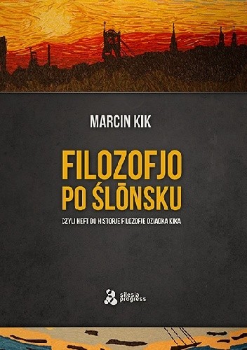 Filozofjo po śl?nsku czyli Heft do historje filozofje dziadka Kika