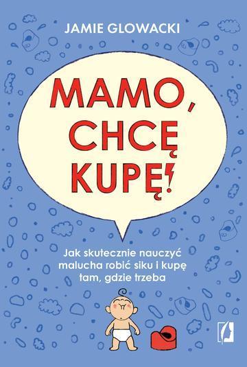 Mamo, chcę kupę!. Jak skutecznie nauczyć malucha robić siku i kupę tam gdzie trzeba