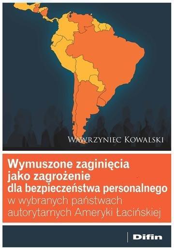 Okładka: Wymuszone zaginięcia jako zagrożenie dla bezpieczeństwa personalnego w wybranych państwach autorytarnych Ameryki Łacińskiej