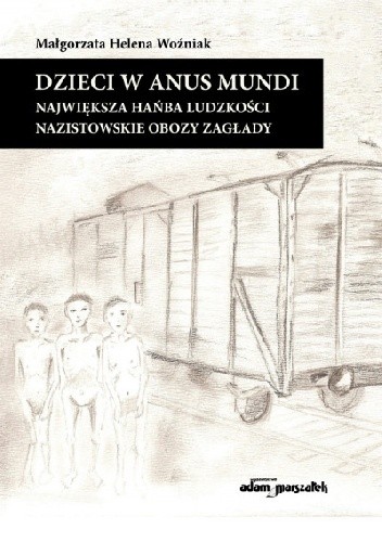 Dzieci w anus mundi- największa hańba ludzkości. Nazistowskie obozy zagłady