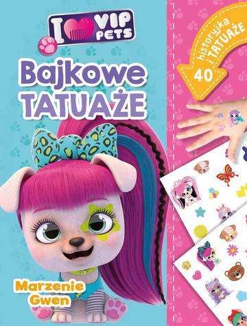 Marzenie Gwen. I love VIP Pets. Bajkowe tatuaże