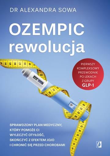Ozempic – rewolucja. Sprawdzony plan medyczny, który pomoże ci wyleczyć otyłość, skończyć z efektem jojo i chronić się przed chorobami