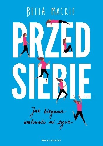 Przed siebie. Jak bieganie uratowało mi życie