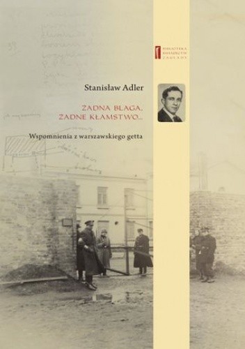 Żadna blaga żadne kłamstwo ... Wspomnienia z warszawskiego getta