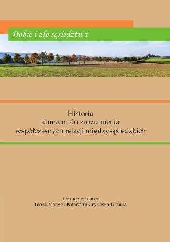 Dobre i złe sąsiedztwa. Historia kluczem do zrozumienia współczesnych relacji międzysąsiedzkich